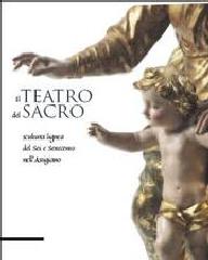 IL TEATRO DEL SACRO "SCULTURA LIGNEA DEL SEI E SETTECENTO NELL'ASTIGIANO."