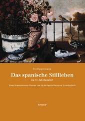 DAS SPANISCHE STILLLEBEN IM 17. JAHRHUNDERT. "VOM FENSTERLOSEN RAUM ZUR LICHTDURCHFLUTETEN LANDSCHAFT"