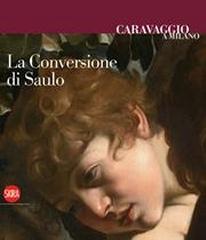 CARAVAGGIO A MILANO "LA CONVERSIONE DI SAULO"