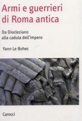 ARMI E GUERRIERI DI ROMA ANTICA. "DA DIOCLEZIANO ALLA CADUTA DELL'IMPERO."