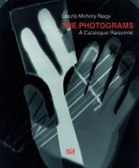 LÁSZLÓ MOHOLY-NAGY "THE PHOTOGRAMS. A CATALOGUE RAISONNÉ"