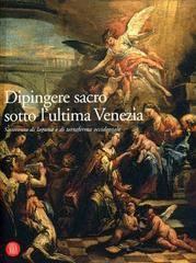 DIPINGERE SACRO SOTTO L'ULTIMA VENEZIA "SETTECENTO DI LAGUNA E DI TERRAFERMA OCCIDENTALE"