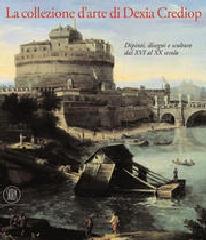 DIPINTI, DISEGNI E SCULTURE DAL XVI AL XX SECOLO "LA COLLEZIONE D'ARTE DEXIA CREDIOP"