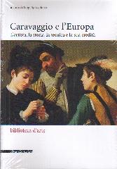 CARAVAGGIO E L'EUROPA "L'ARTISTA, LA STORIA, LA TECNICA E LA SUA EREDITÀ,"