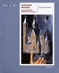 COMPRESSED MEANINGS: THE DONOR'S MODEL IN MEDIEVAL ART TO AROUND 1300 "ORIGIN, SPREAD AND SIGNIFICANCE OF AN ARCHITECTURAL IMAGE IN TH"