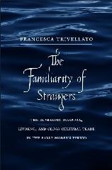 THE FAMILIARITY OF STRANGERS "THE SEPHARDIC DIASPORA, LIVORNO, AND CROSS-CULTURAL TRADE IN THE"