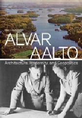 ALVAR AALTO "ARCHITECTURE, MODERNITY, AND GEOPOLITICS"