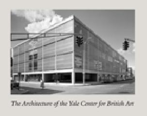 THE ARCHITECTURE OF THE YALE CENTER FOR BRITISH ART