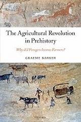 THE AGRICULTURAL REVOLUTION IN PREHISTORY "WHY DID FORAGERS BECOME FARMERS?"