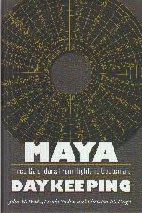 MAYA DAYKEEPING "THREE CALENDARS FROM HIGHLAND GUATEMALA"