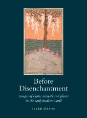 BEFORE DISENCHANTMENT "IMAGES OF EXOTIC ANIMALS AND PLANTS IN THE EARLY MODERN WORLD"