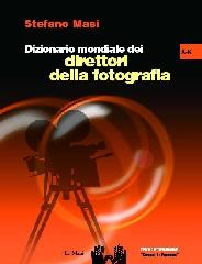 DIZIONARIO MONDIALE DEI DIRETTORI DELLA FOTOGRAFIA - VOL. I - A-K