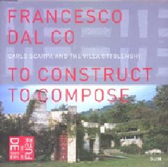 CARLO SCARPA AND THE VILLA OTTOLENGHI - TO CONSTRUCT TO COMPOSE