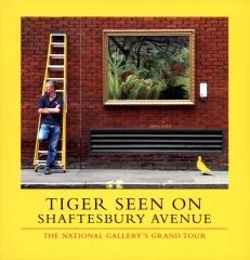 TIGER SEEN ON SHAFTESBURY AVENUE "THE NATIONAL GALLERY'S GRAND TOUR"