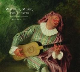 WATTEAU, MUSIC, AND THEATER