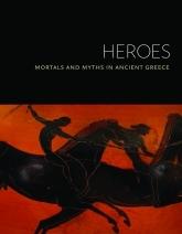 HEROES MORTALS AND MYTHS IN ANCIENT GREECE