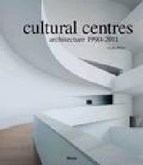 CULTURAL CENTRES ARCHITECTURE 1990-2011