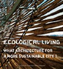 ECOLOGICAL LIVING "WHAT ARCHITECTURE FOR A MORE SUSTAINBLE CITY ?"