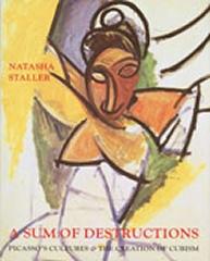 A SUM OF DESTRUCTIONS PICASSO'S CULTURES AND THE CREATION OF CUBISM