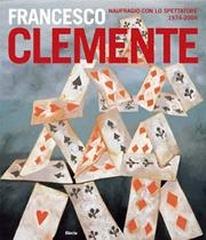 FRANCESCO CLEMENTE. NAUFRAGIO CON LO SPETTATORE 1974-2007