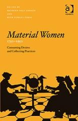 MATERIAL WOMEN, 1750-1950 "CONSUMING DESIRES AND COLLECTING PRACTICES"