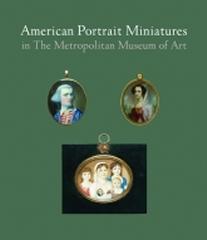 AMERICAN PORTRAIT MINIATURES IN THE METROPOLITAN MUSEUM OF ART