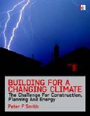 BUILDING FOR A CHANGING CLIMATE: THE CHALLENGE FOR CONSTRUCTION, PLANNING AND ENERGY