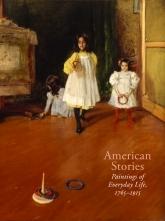 AMERICAN STORIES "PAINTINGA OF EVERYDAY LIFE 1765-1915"