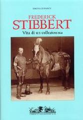 FREDERICK STIBBERT 1838-1906. "VITA DI UN COLLEZIONISTA."