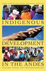 INDIGENOUS DEVELOPMENT IN THE ANDES "CULTURE, POWER, AND TRANSNATIONALISM"
