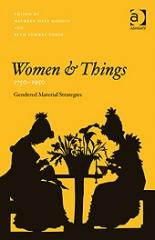 WOMEN AND THINGS, 1750-1950 "GENDERED MATERIAL STRATEGIES"