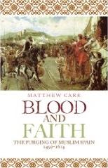 BLOOD AND FAITH THE PURGING OF MUSLIM SPAIN 1492-1614