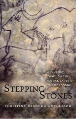 STEPPING STONES "A JOURNEY THROUGH THE ICE AGE CAVES OF THE DORDOGNE"
