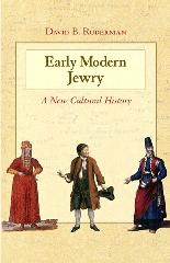 EARLY MODERN JEWRY: A NEW CULTURAL HISTORY