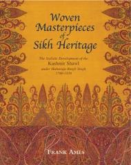 WOVEN MASTERPIECES OF SIKH HERITAGE "THE STYLISTIC DEVELOPMENT OF THE KASHMIR SHAWL 1780-1839"