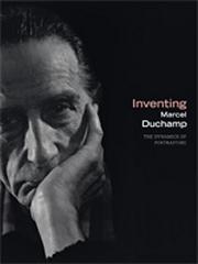 INVENTING MARCEL DUCHAMP "THE DYNAMICS OF PORTRAITURE"