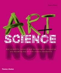 ART + SCIENCE NOW "HOW SCIENTIC RESEARCH AND TECHNOLOGICAL"