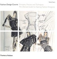 FASHION DESIGN COURSE "PRINCIPLES, PRACTICE AND TECHNIQUES"