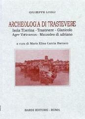 ARCHEOLOGIA DI TRASTEVERE. "ISOLA TIBERINA, TRASVETERE, GIANICOLO, AGER VATICANUS, MAUSOLEO"