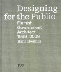 DESIGNING FOR THE PUBLIC: FLEMISH GOVERNMENT ARCHITECT 1999-2009
