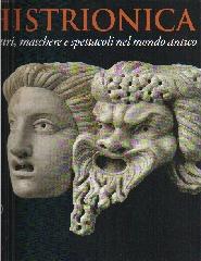 HISTRIONICA "TEATRI, MASCHERE E SPETTACOLI NEL MONDO ANTICO"