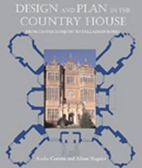 DESIGN AND PLAN IN THE COUNTRY HOUSE "FROM CASTLE DONJONS TO PALLADIAN BOXES"
