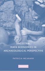 ANCESTRAL MAYA ECONOMIES IN ARCHAEOLOGICAL PERSPECTIVE