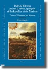 PEDRO DE VALENCIA AND THE CATHOLIC APOLOGISTS OF THE EXPULSION OF THE MORISCOS "VISIONS OF CHRISTIANITY AND KINGSHIP"