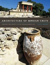 ARCHITECTURE OF MINOAN CRETE "CONSTRUCTING IDENTITY IN THE AEGEAN BRONZE AGE"