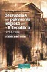 DESTRUCCION DEL PATRIMONIO RELIGIOSO EN LA II REPUBLICA 1931-1936 A LA LUZ DE LOS INFORMES INEDITOS DEL