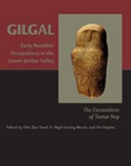 GILGAL.  EARLY NEOLITHIC OCCUPATIONS IN THE LOWER JORDAN VALLEY. "THE EXCAVATIONS OF TAMAR NOY"