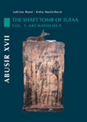 ABUSIR XVII. THE SHAFT TOMB OF IUFAA, Vol.1 "ARCHAEOLOGY"
