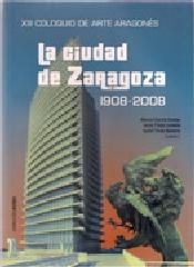 CIUDAD DE ZARAGOZA, LA 1908-2008