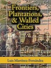 FRONTIERS, PLANTATIONS, AND WALLED CITIES "ESSAYS ON SOCIETY, CULTURE, AND POLITICS IN THE HISPANIC CARIBBE"